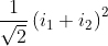\frac{1}{\sqrt{2}}\left ( i_{1}+i_{2} \right )^{2}
